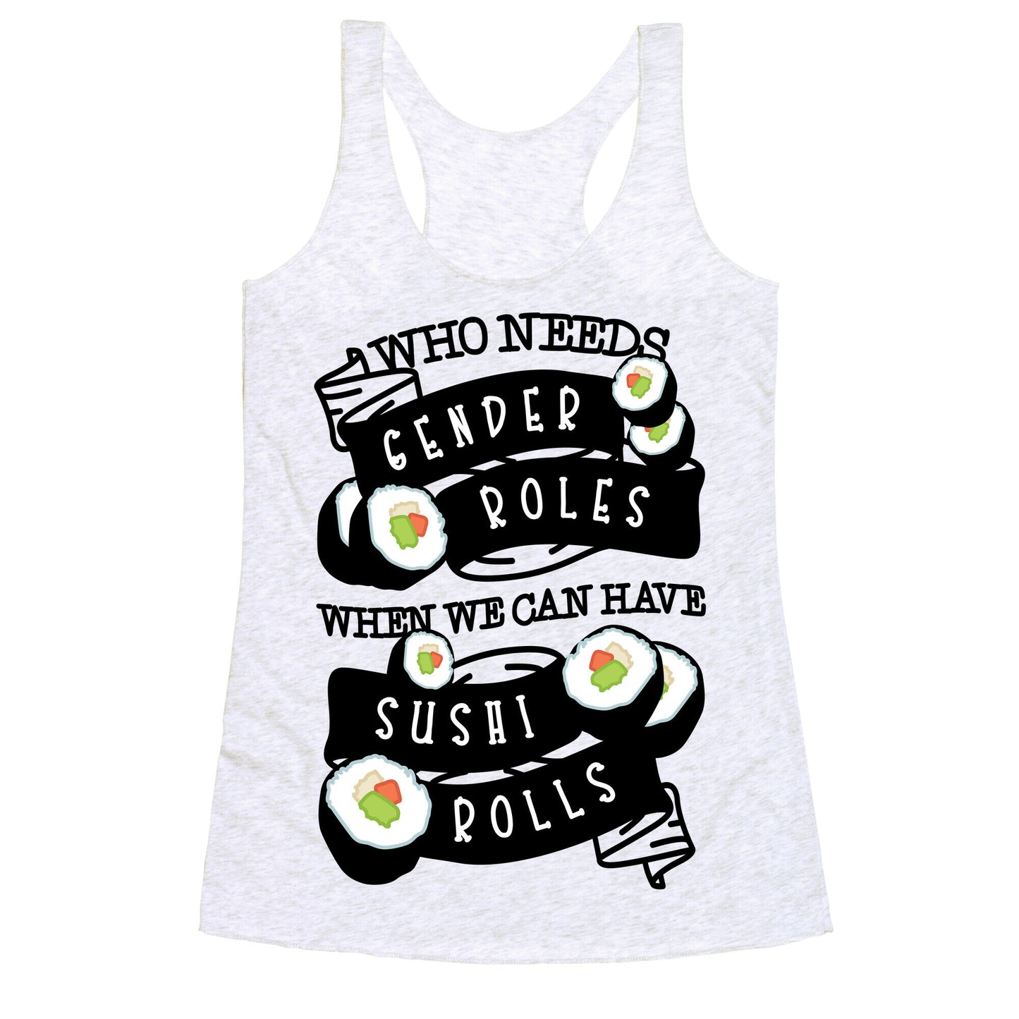 Who Needs Gender Roles When We Can Have Sushi Rolls Racerback Tank