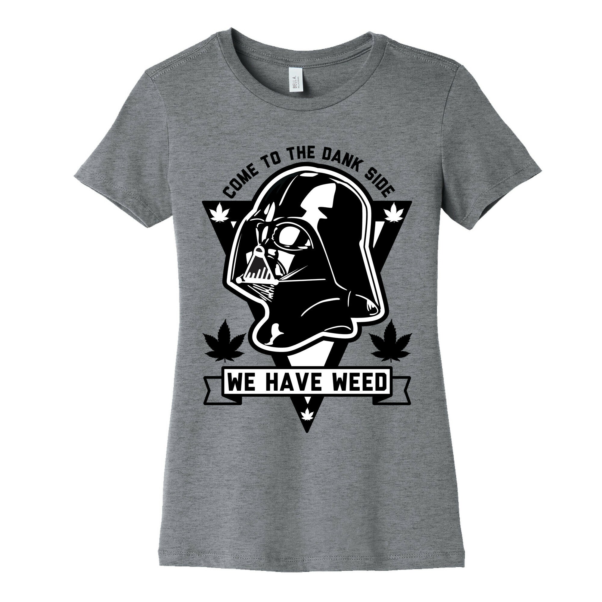 Come To The Dank Side We Have Weed Women's Cotton Tee