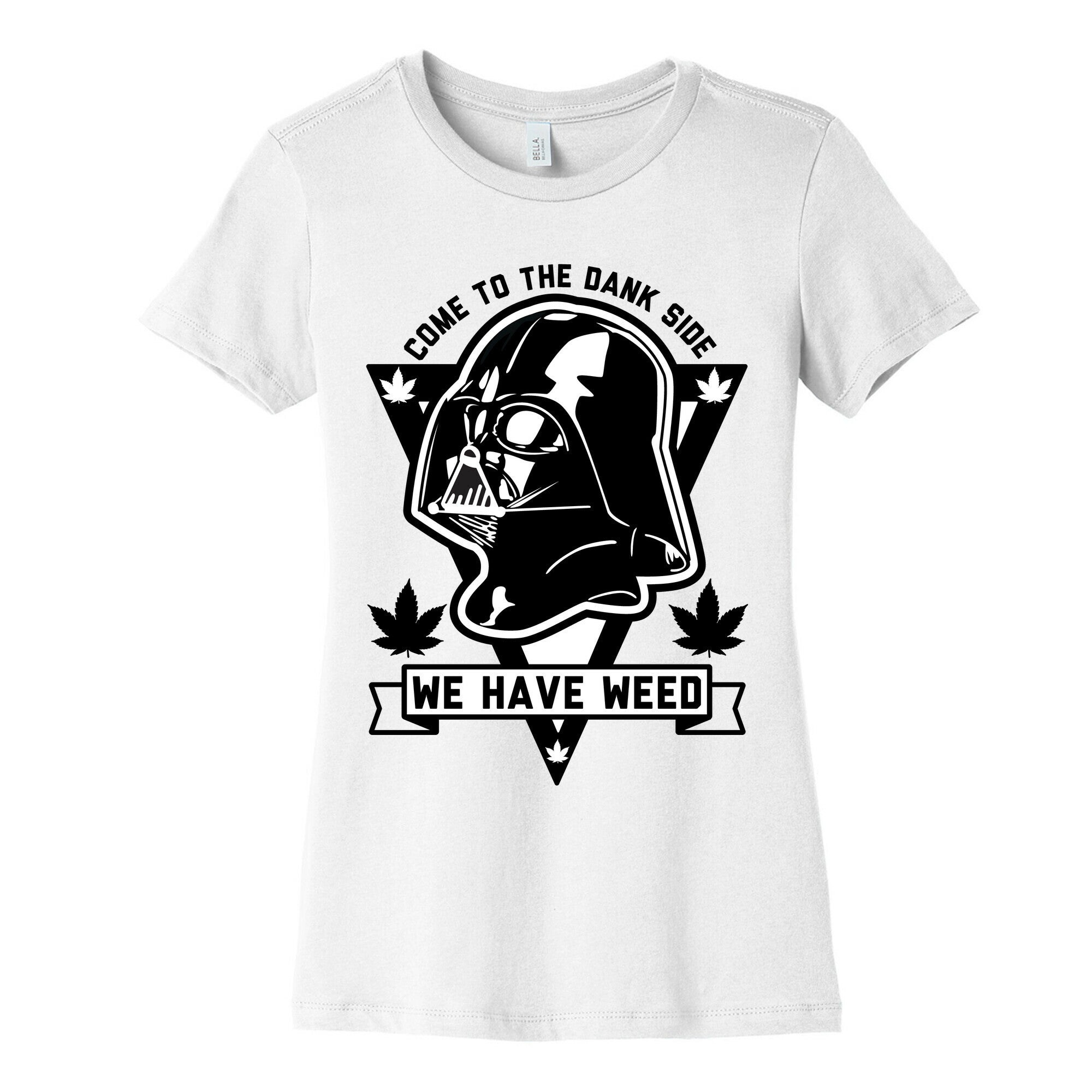 Come To The Dank Side We Have Weed Women's Cotton Tee