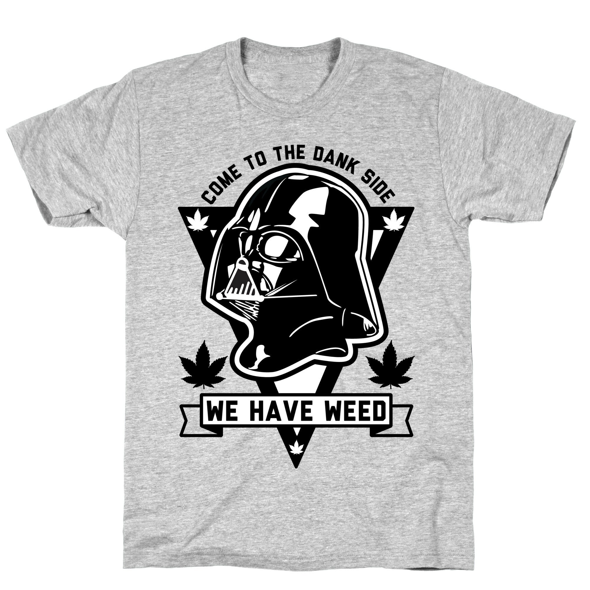 Come To The Dank Side We Have Weed T-Shirt