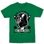 Come To The Dank Side We Have Weed T-Shirt