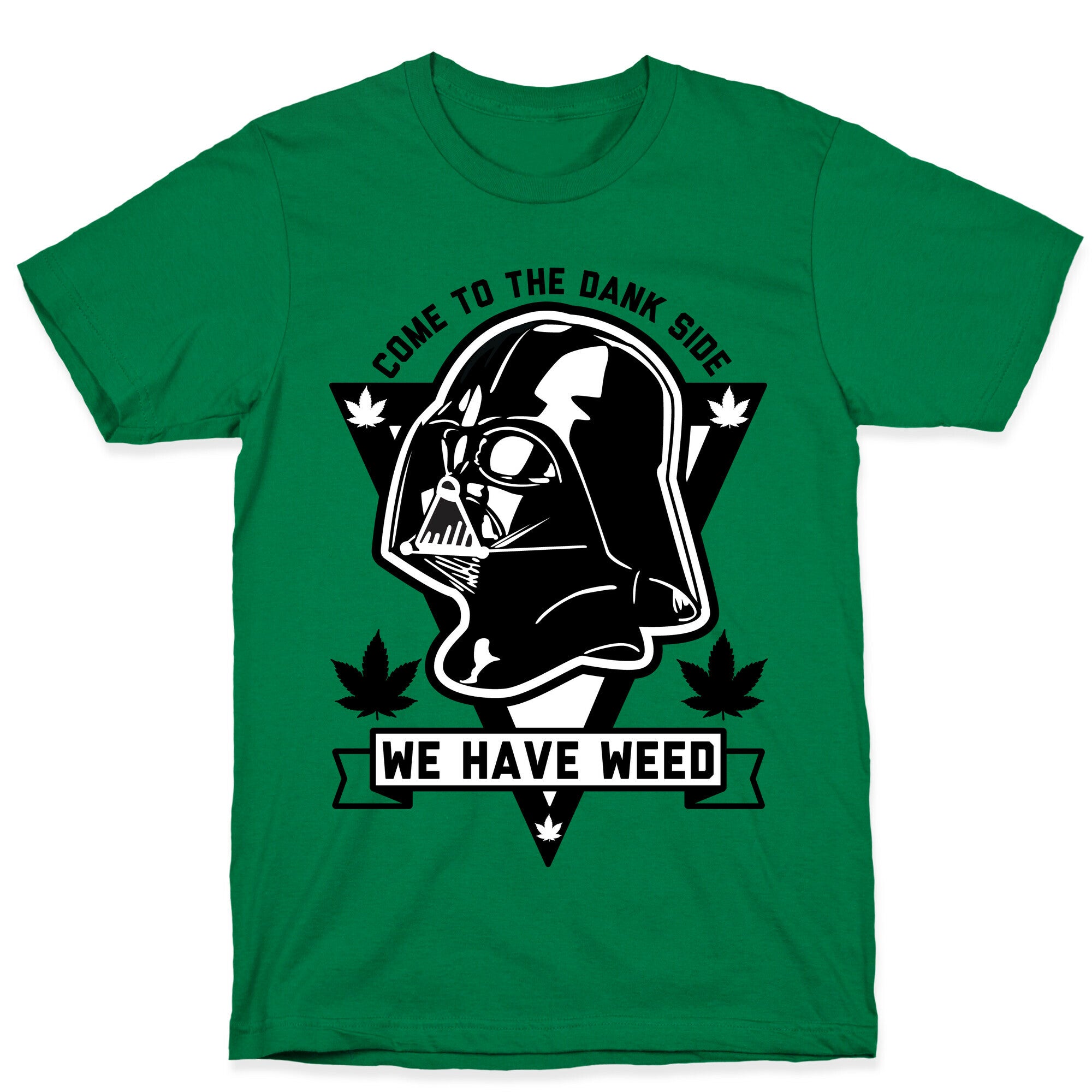 Come To The Dank Side We Have Weed T-Shirt