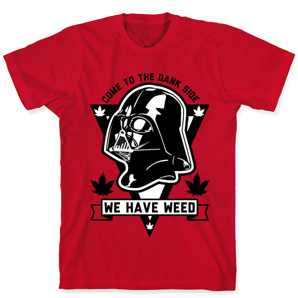 Come To The Dank Side We Have Weed T-Shirt