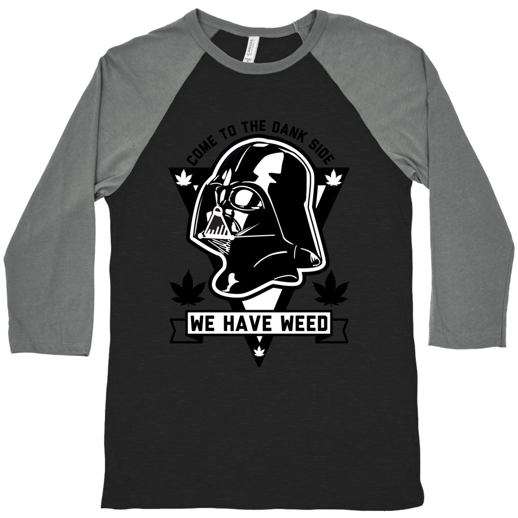 Come To The Dank Side We Have Weed Baseball Tee