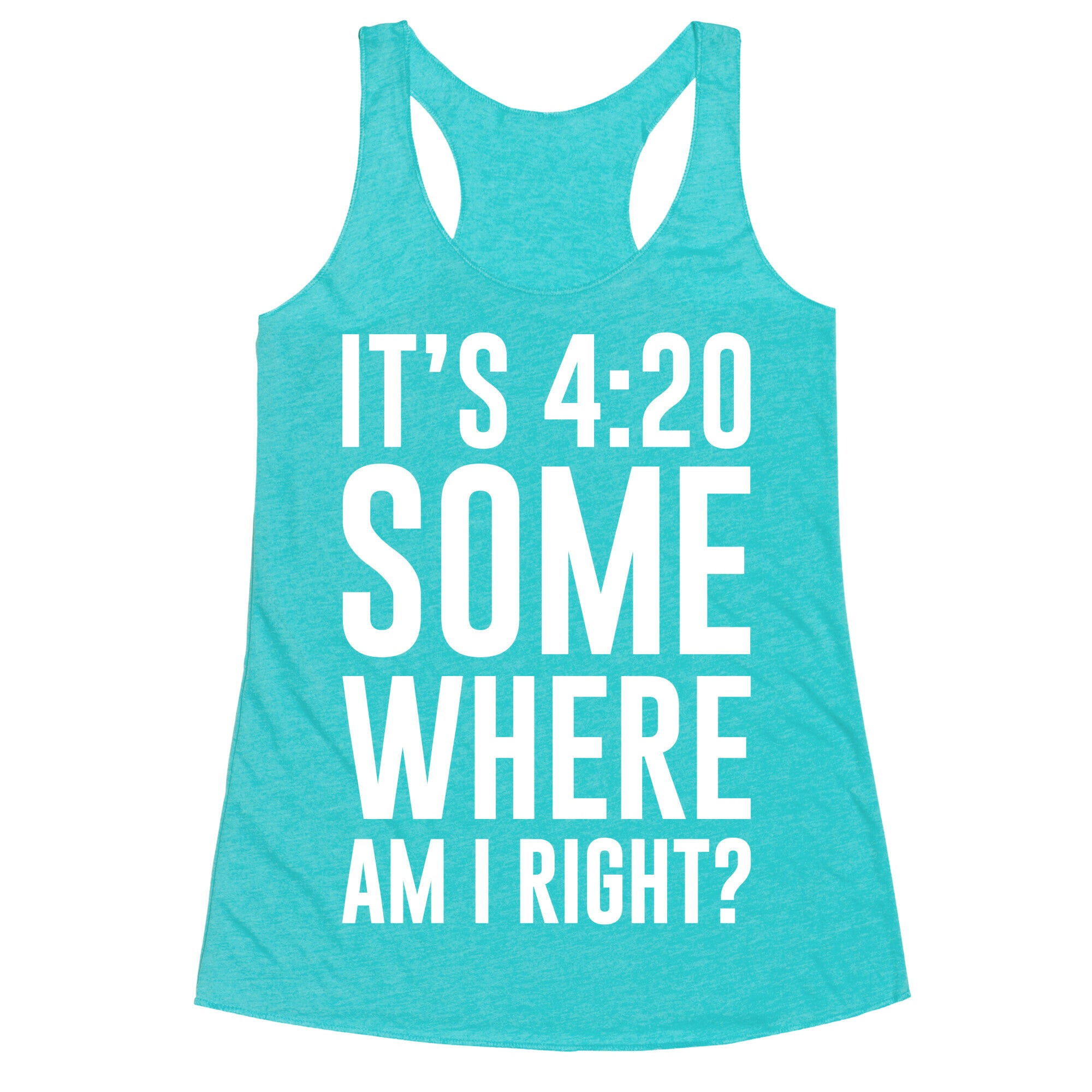 It's 4:20 Somewhere Racerback Tank