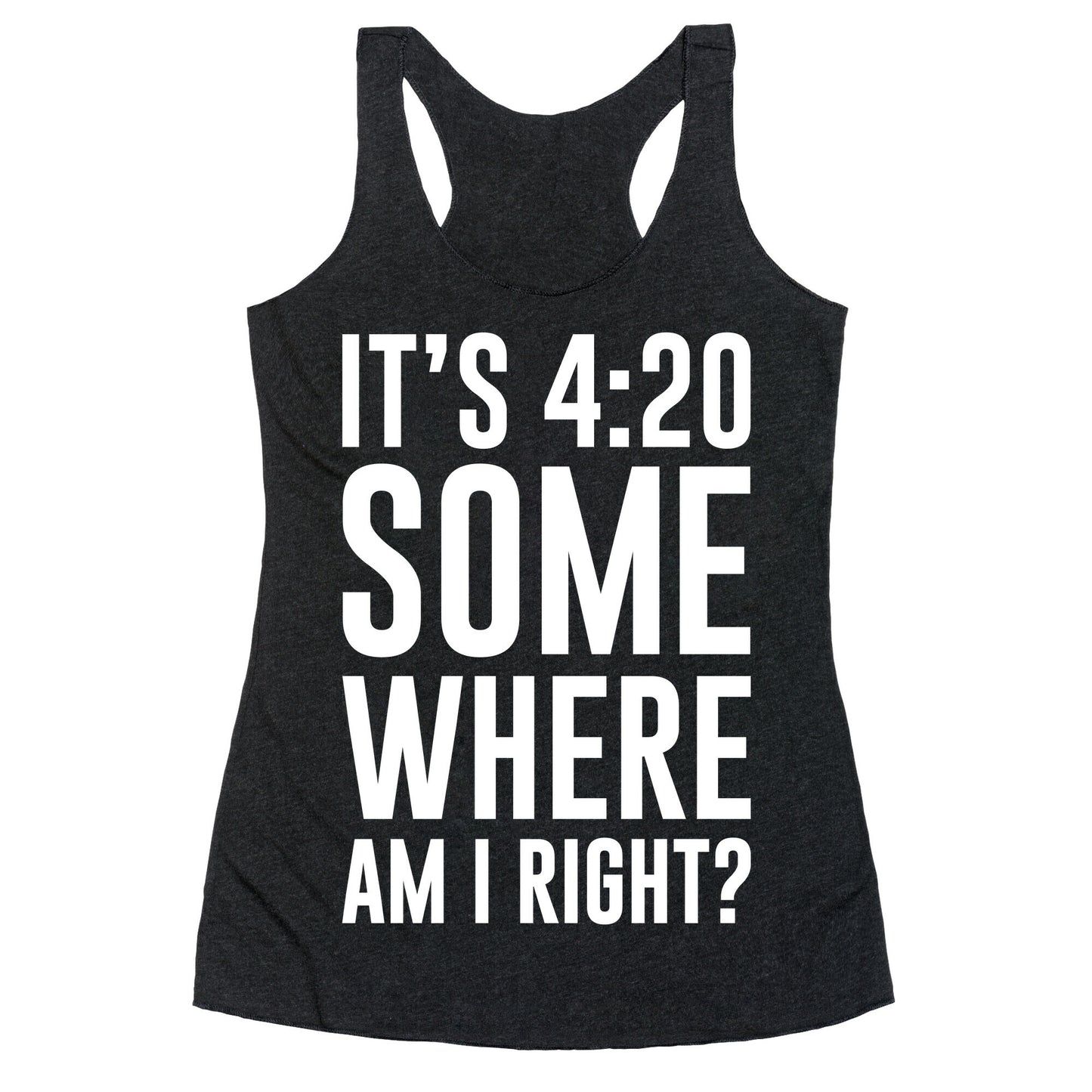 It's 4:20 Somewhere Racerback Tank