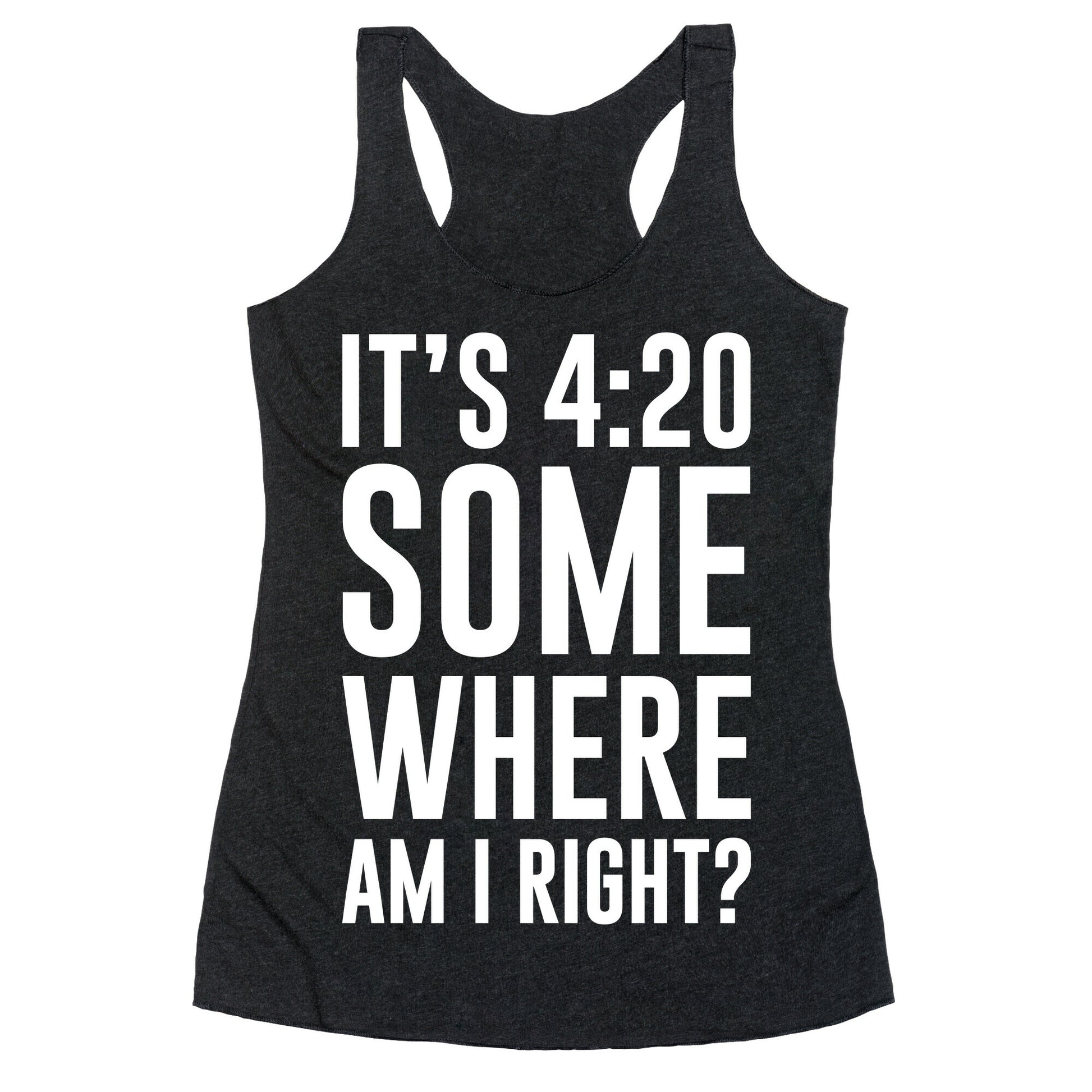 It's 4:20 Somewhere Racerback Tank