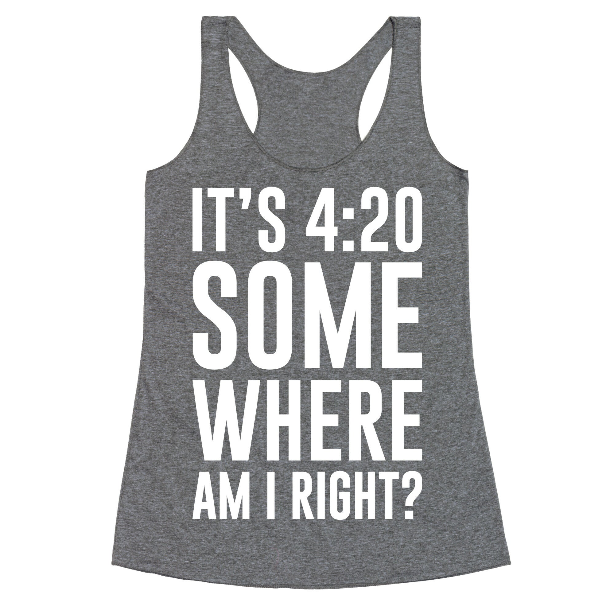 It's 4:20 Somewhere Racerback Tank