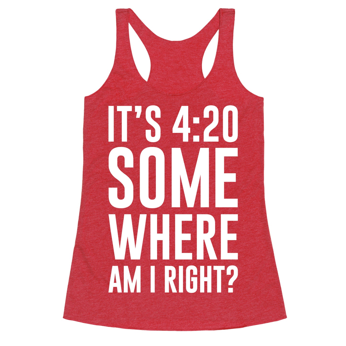 It's 4:20 Somewhere Racerback Tank