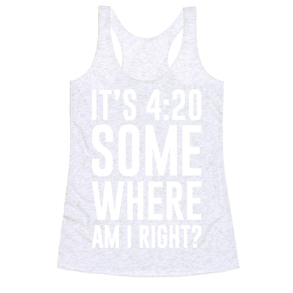 It's 4:20 Somewhere Racerback Tank