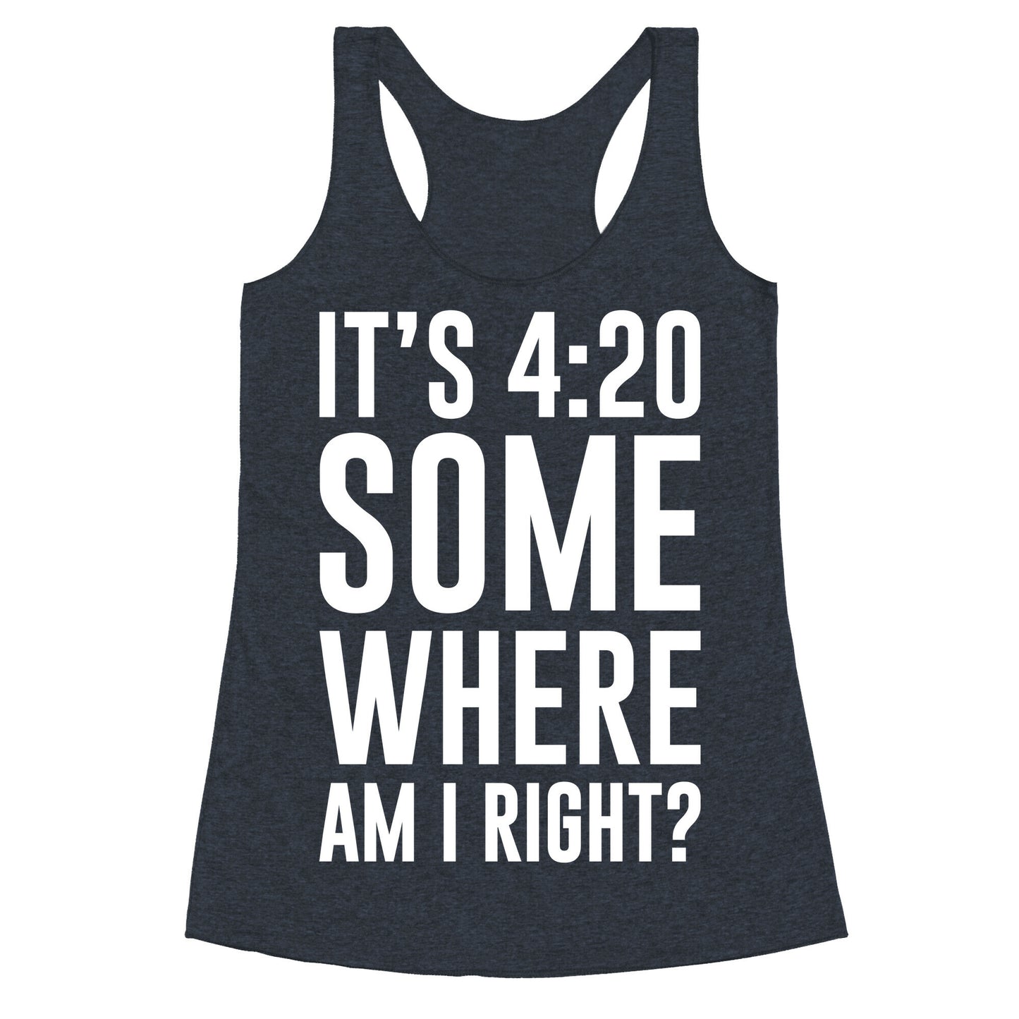 It's 4:20 Somewhere Racerback Tank