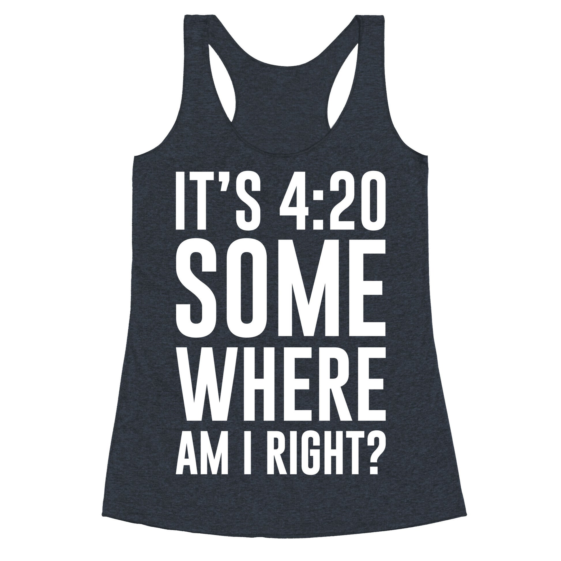 It's 4:20 Somewhere Racerback Tank