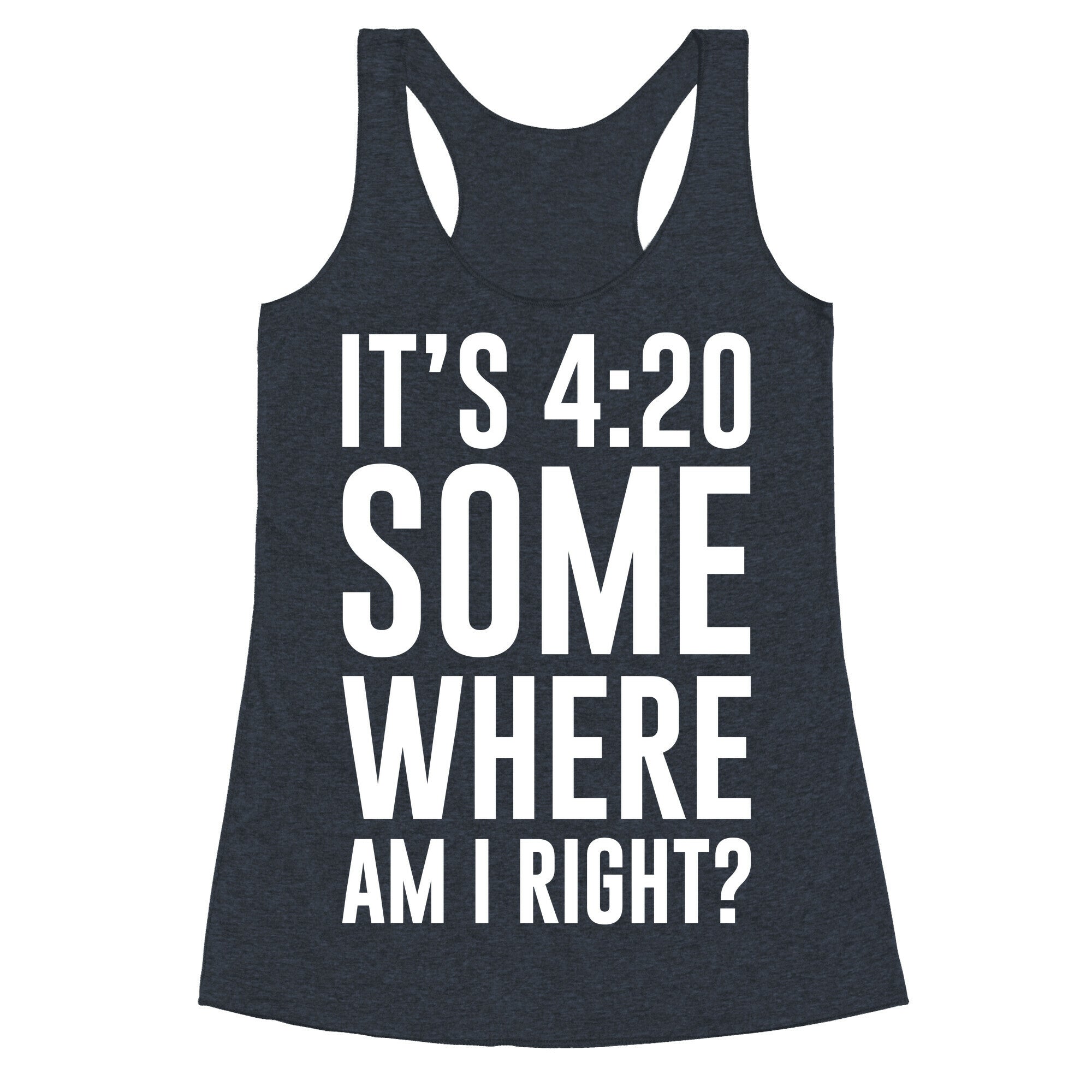 It's 4:20 Somewhere Racerback Tank