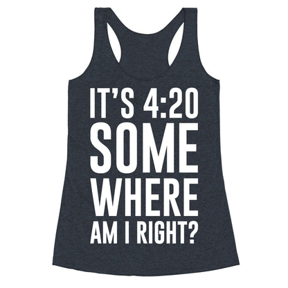 It's 4:20 Somewhere Racerback Tank