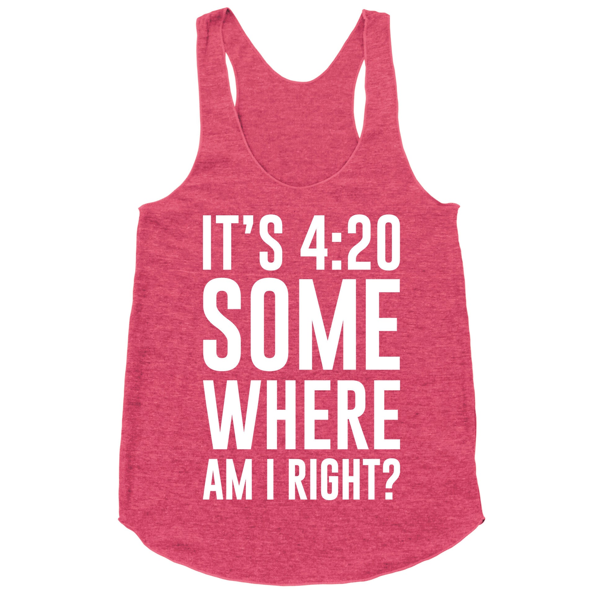 It's 4:20 Somewhere Racerback Tank
