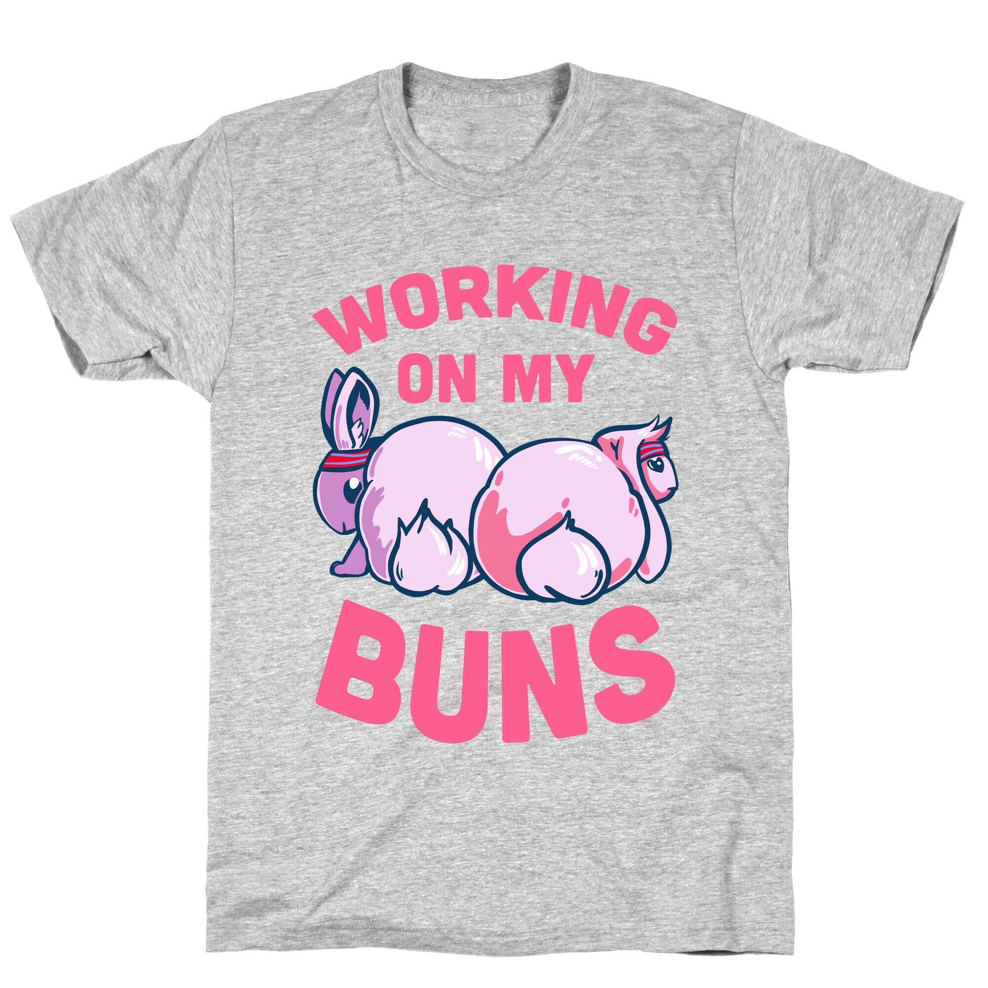 Working on My Buns! T-Shirt