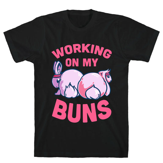 Working on My Buns! T-Shirt