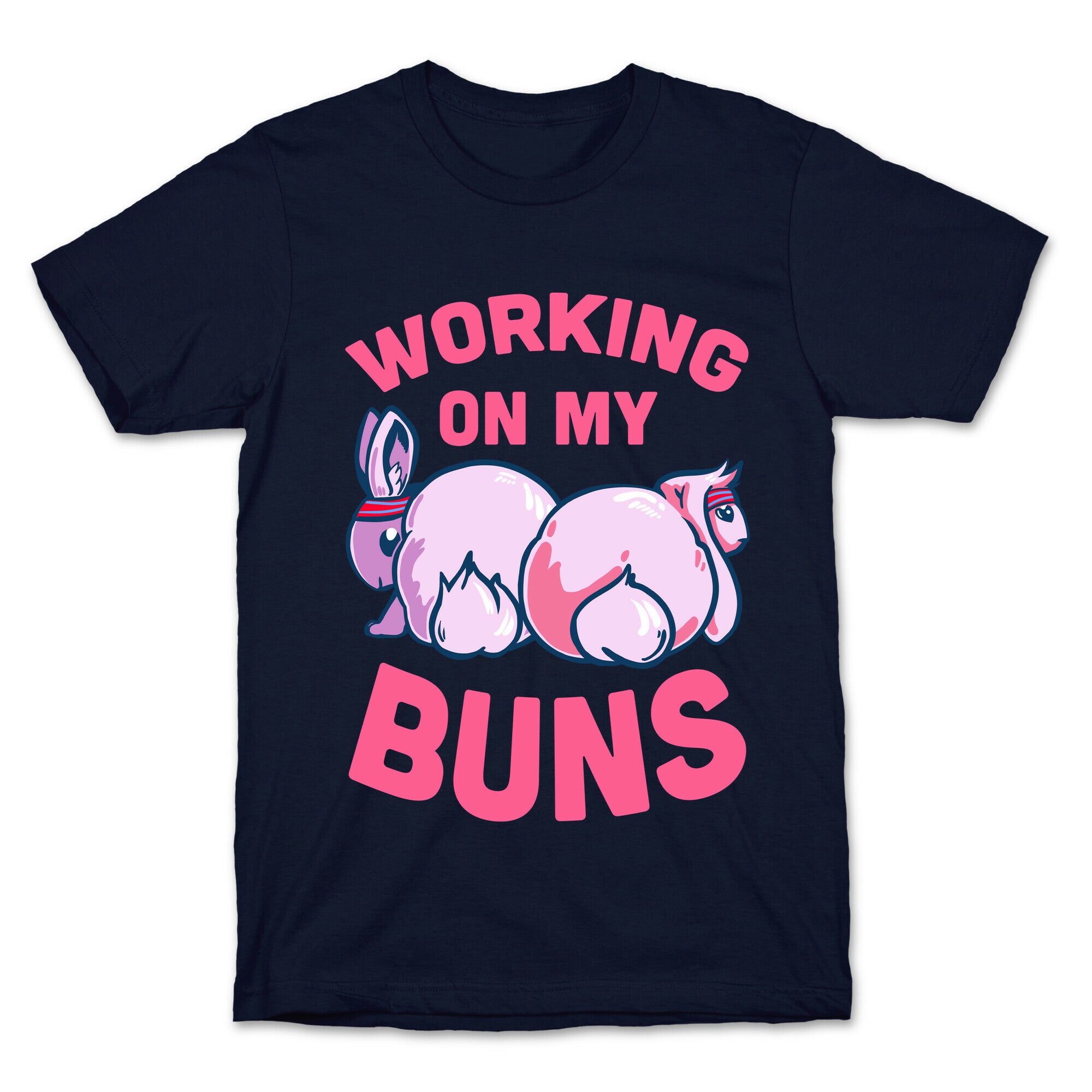 Working on My Buns! T-Shirt