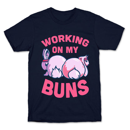 Working on My Buns! T-Shirt