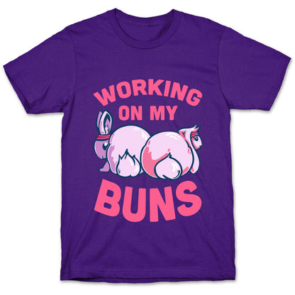 Working on My Buns! T-Shirt