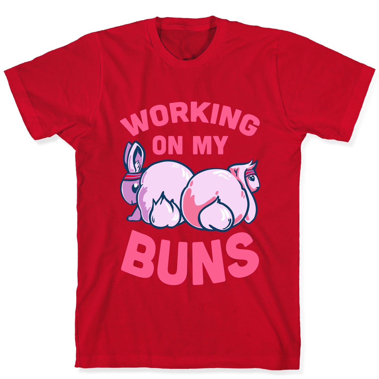 Working on My Buns! T-Shirt