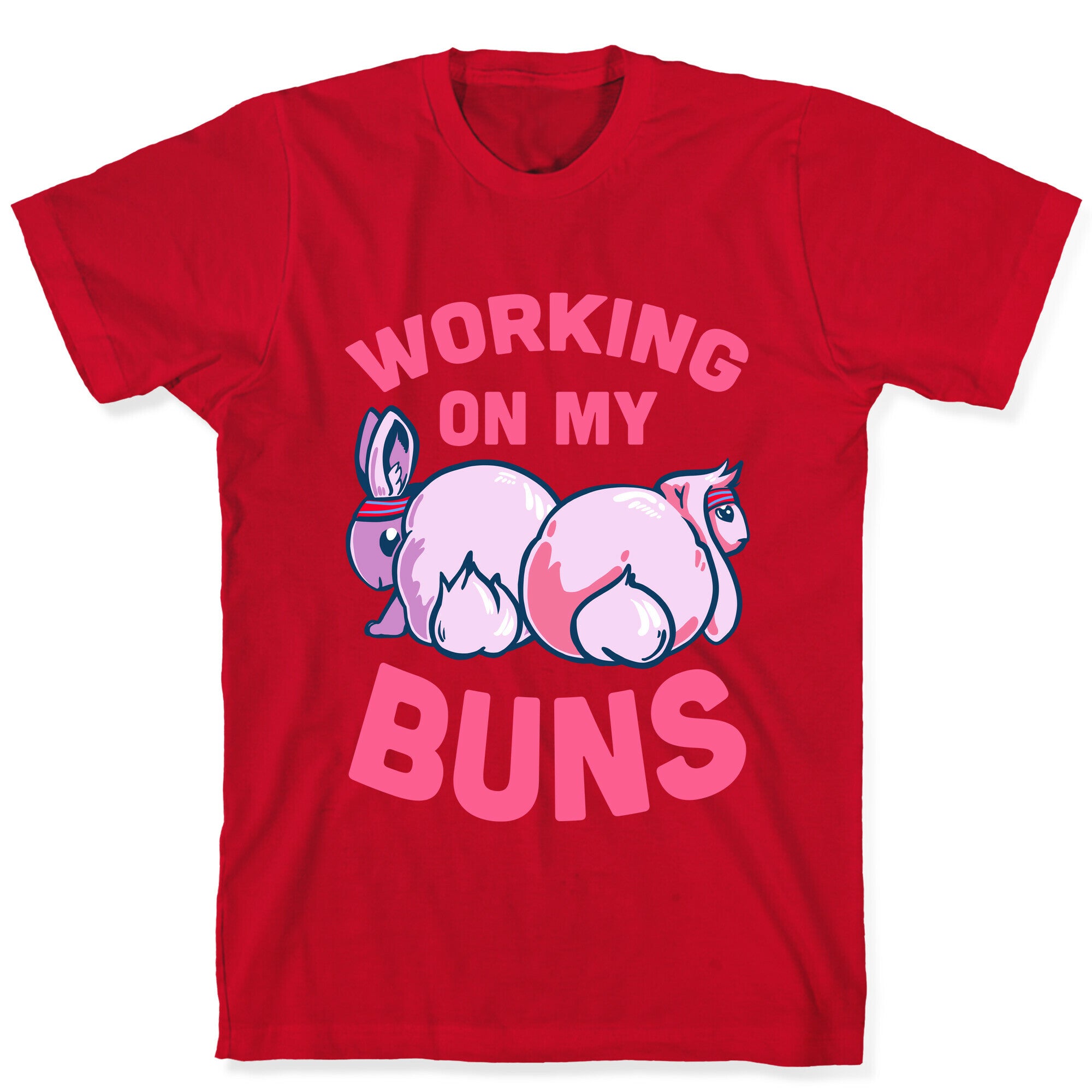 Working on My Buns! T-Shirt