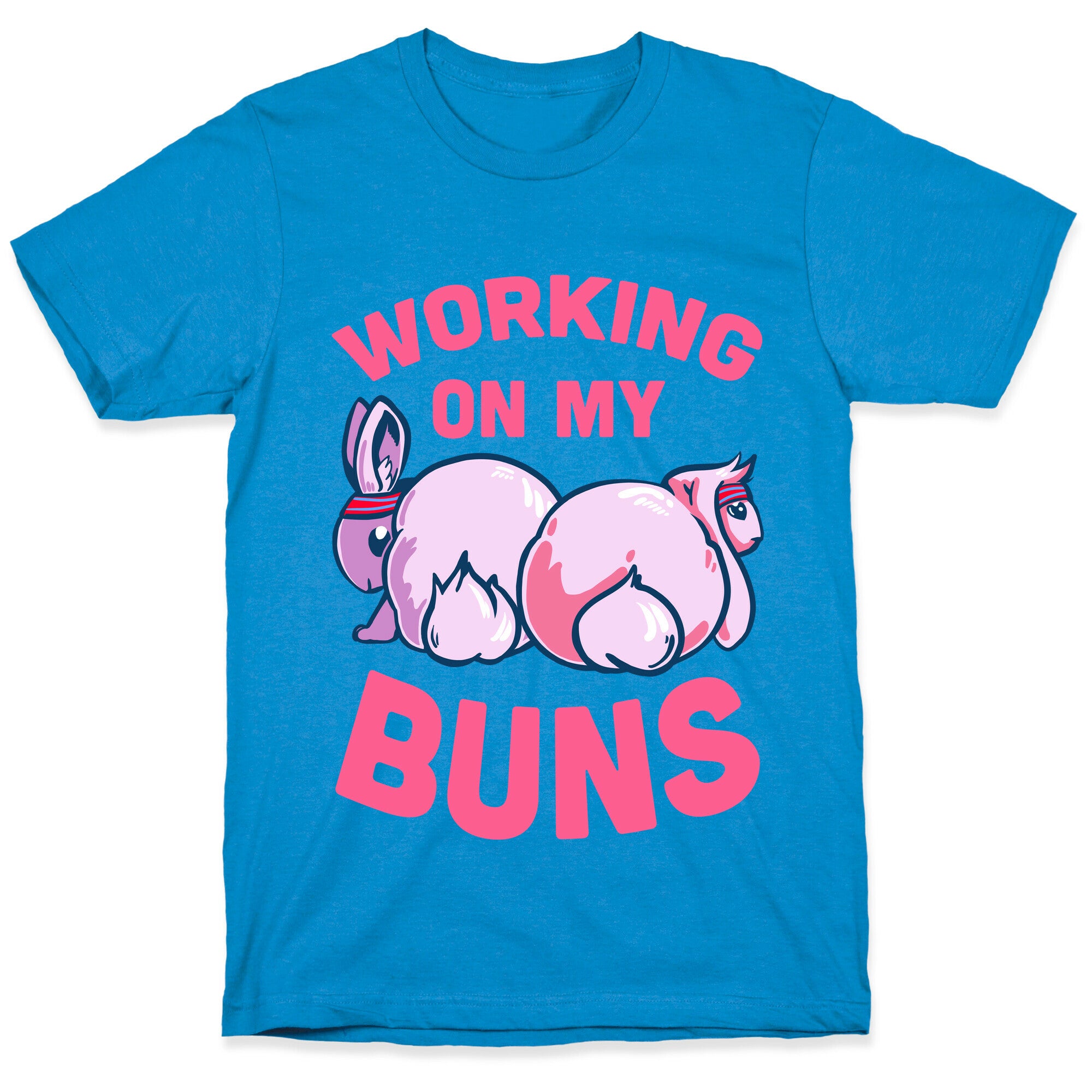 Working on My Buns! T-Shirt