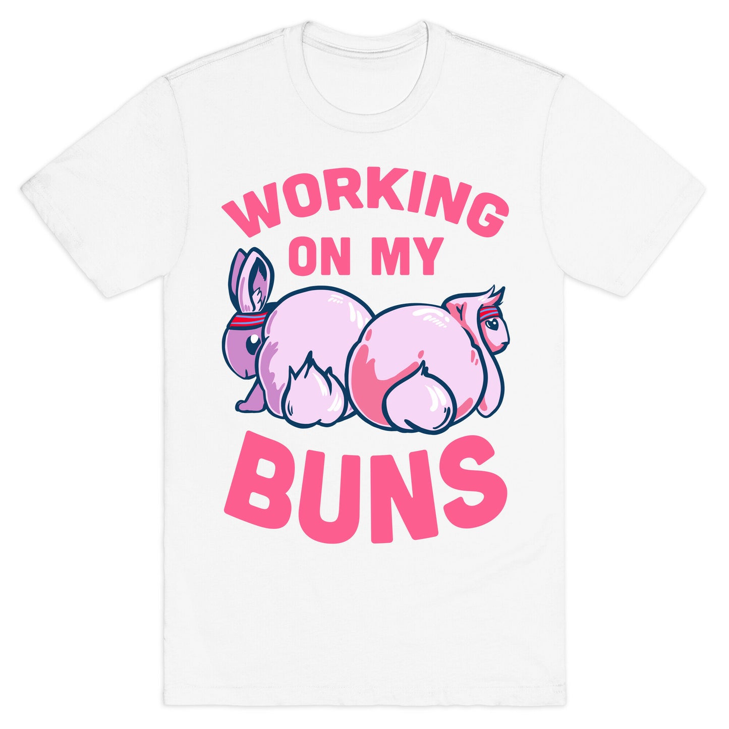 Working on My Buns! T-Shirt