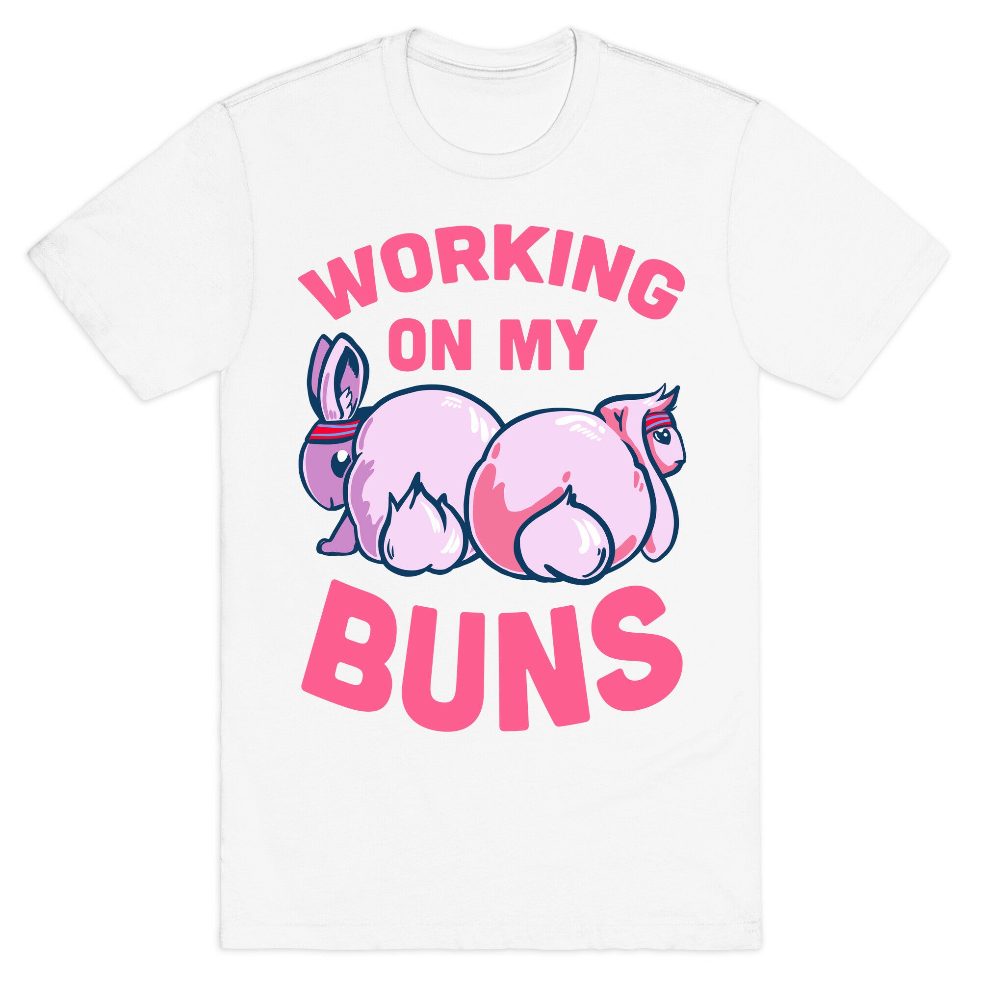 Working on My Buns! T-Shirt