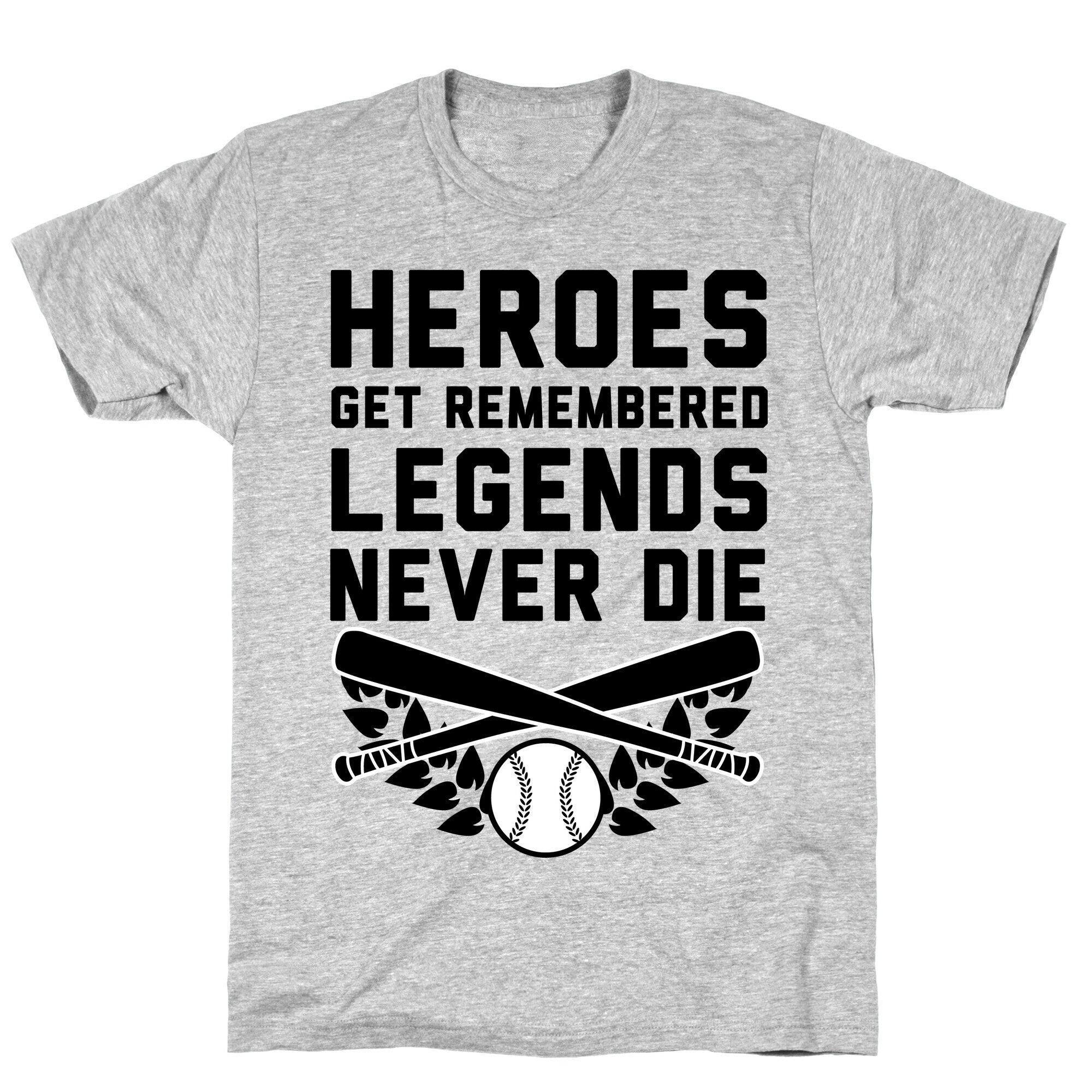 Heroes Get Remembered Legends Never Die T-Shirt