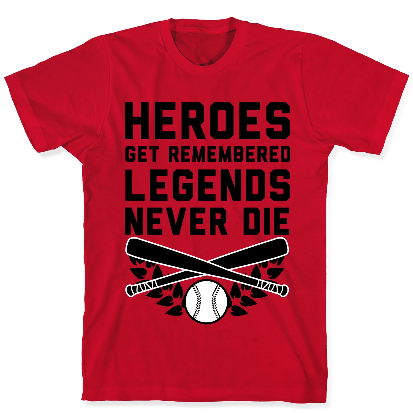 Heroes Get Remembered Legends Never Die T-Shirt