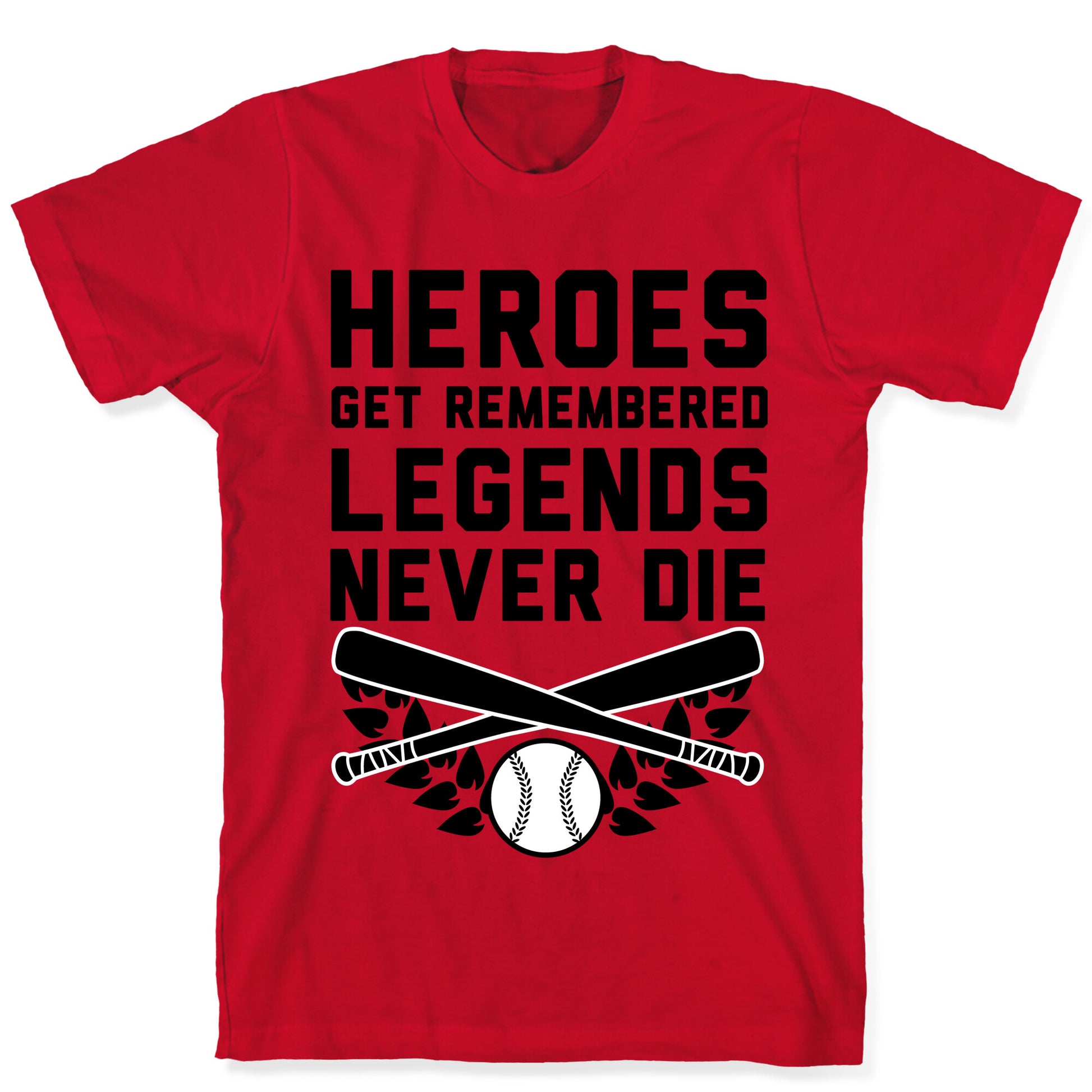 Heroes Get Remembered Legends Never Die T-Shirt