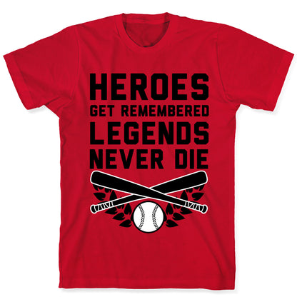 Heroes Get Remembered Legends Never Die T-Shirt