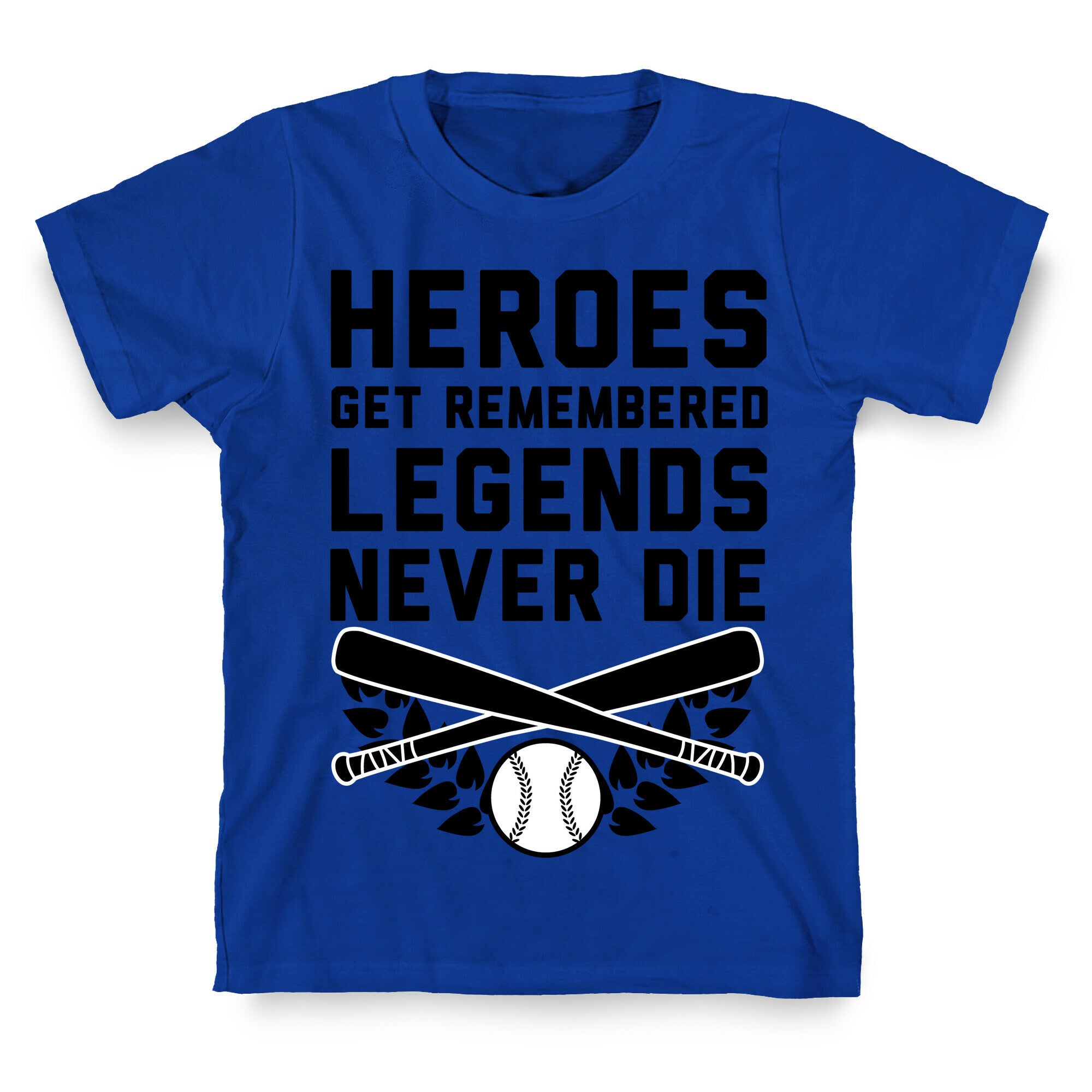 Heroes Get Remembered Legends Never Die T-Shirt