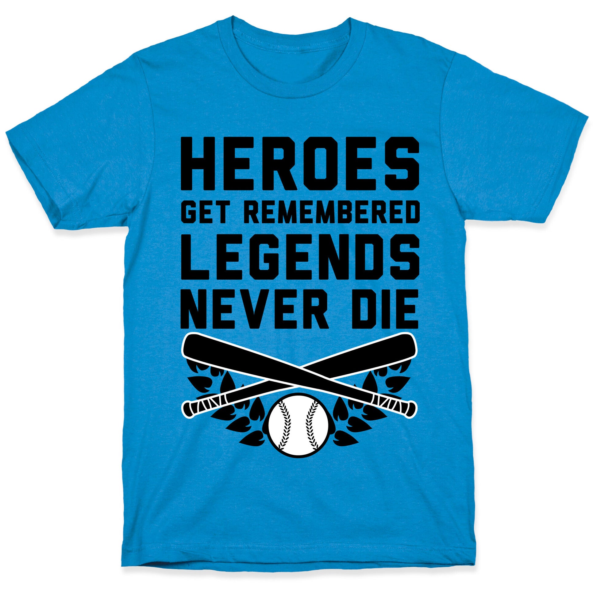 Heroes Get Remembered Legends Never Die T-Shirt