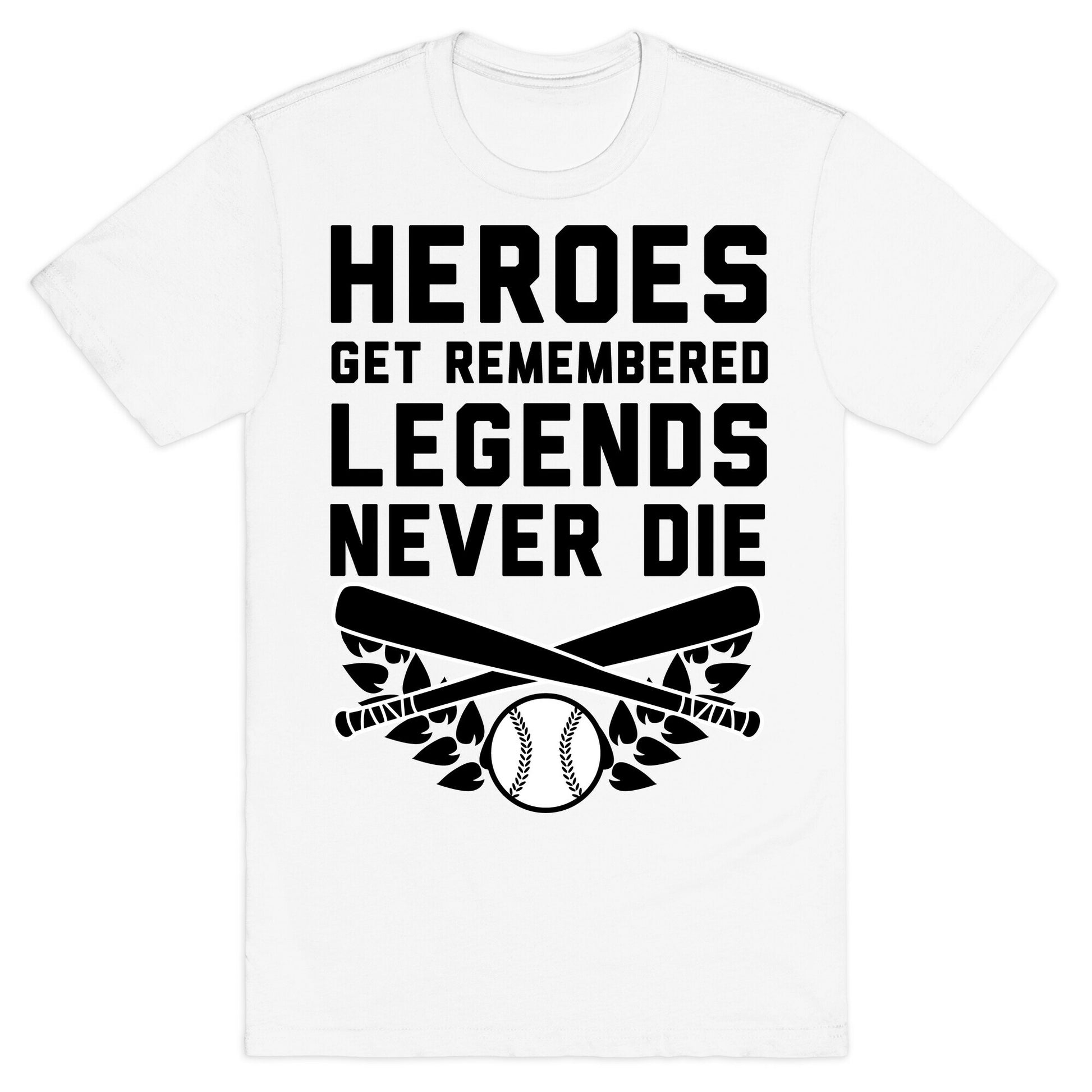 Heroes Get Remembered Legends Never Die T-Shirt