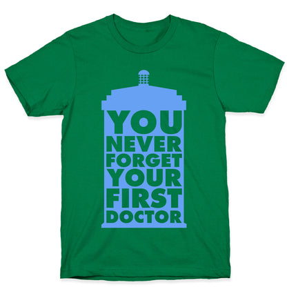 You Never Forget Your First Doctor T-Shirt