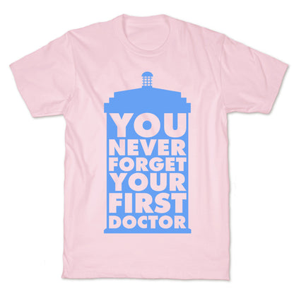 You Never Forget Your First Doctor T-Shirt