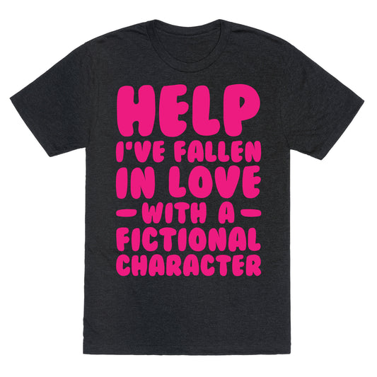 Help I've Fallen In Love With A Fictional Character Unisex Triblend Tee