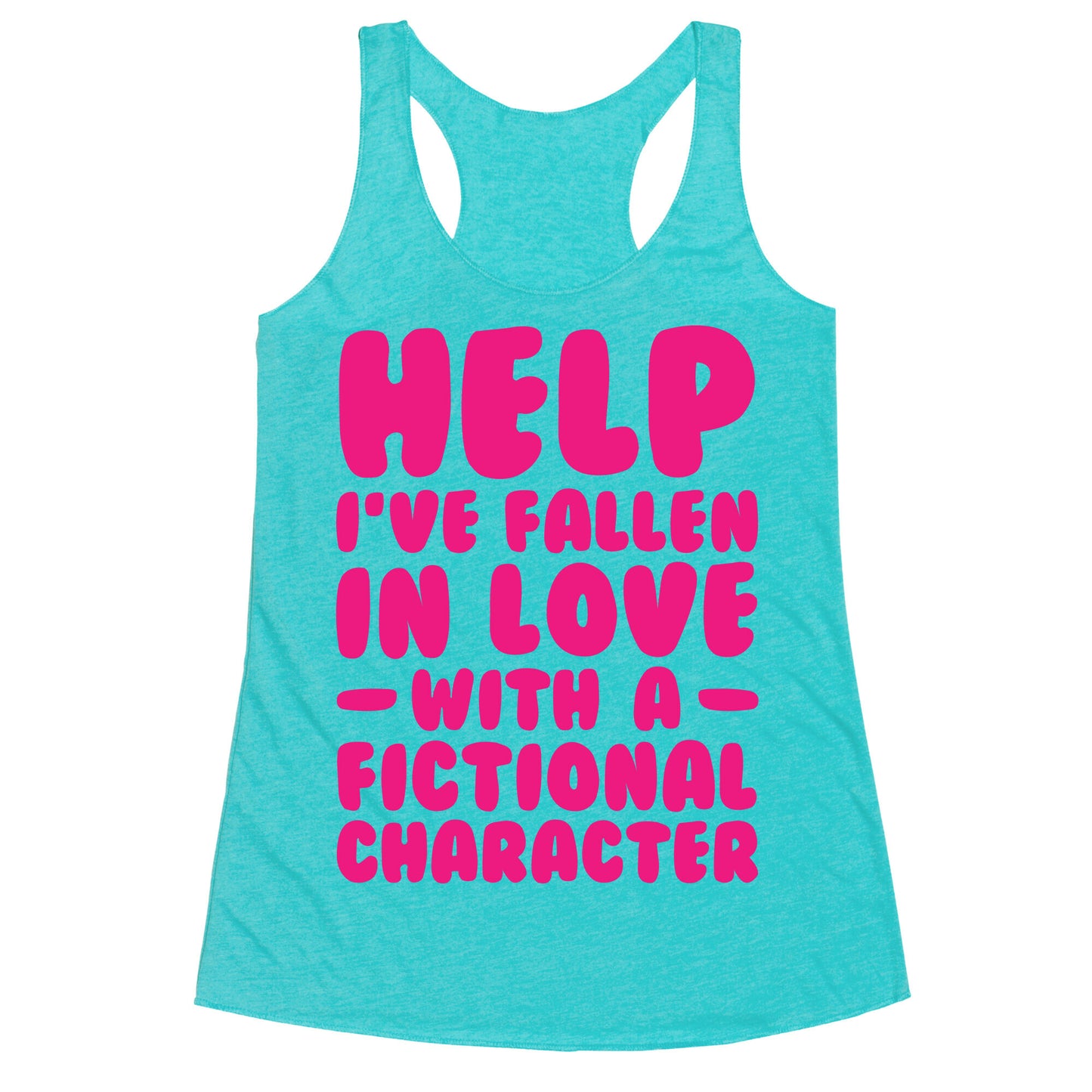 Help I've Fallen In Love With A Fictional Character Racerback Tank