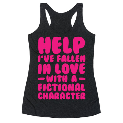 Help I've Fallen In Love With A Fictional Character Racerback Tank