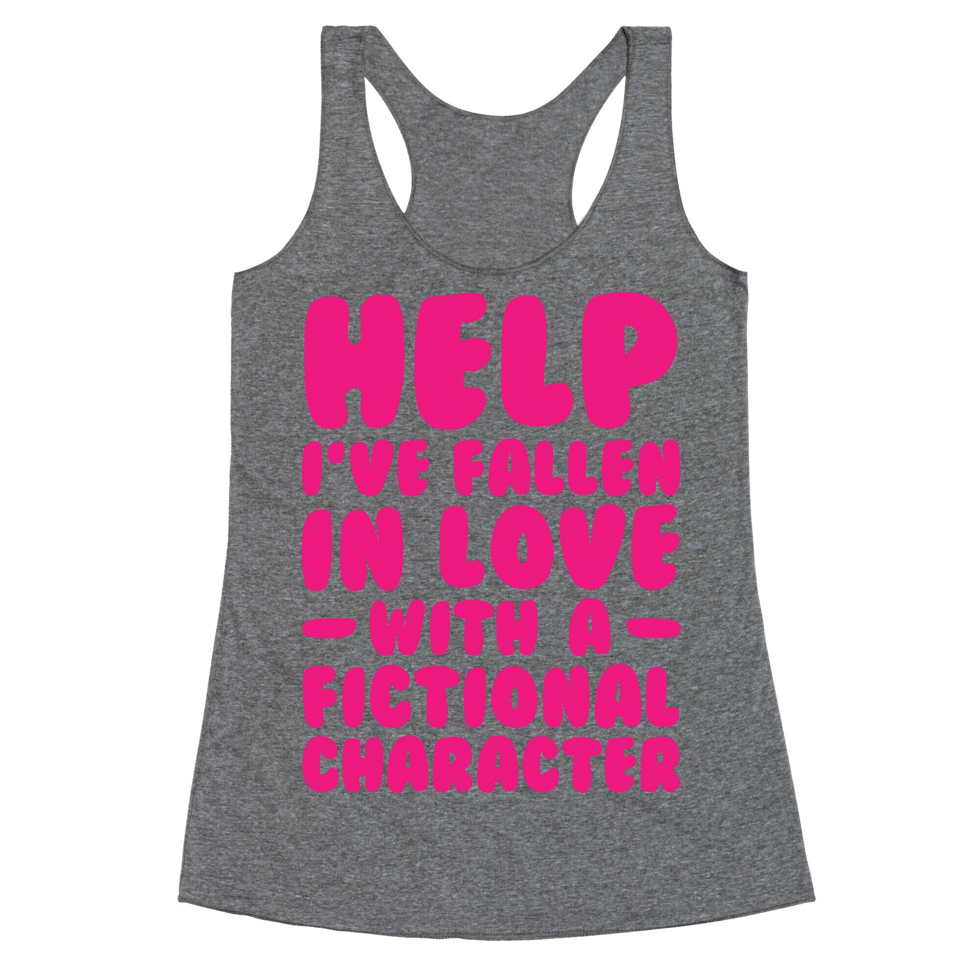 Help I've Fallen In Love With A Fictional Character Racerback Tank