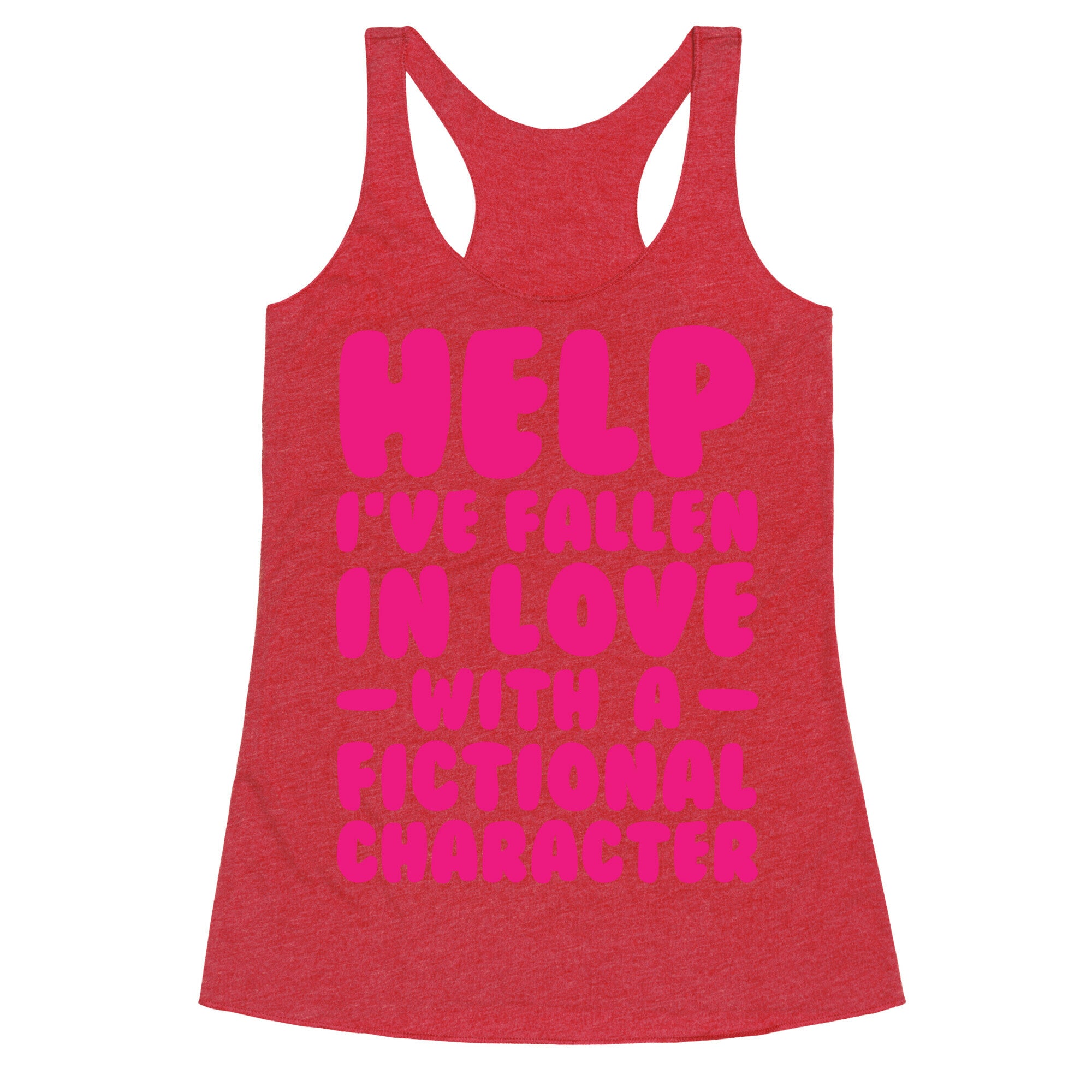 Help I've Fallen In Love With A Fictional Character Racerback Tank