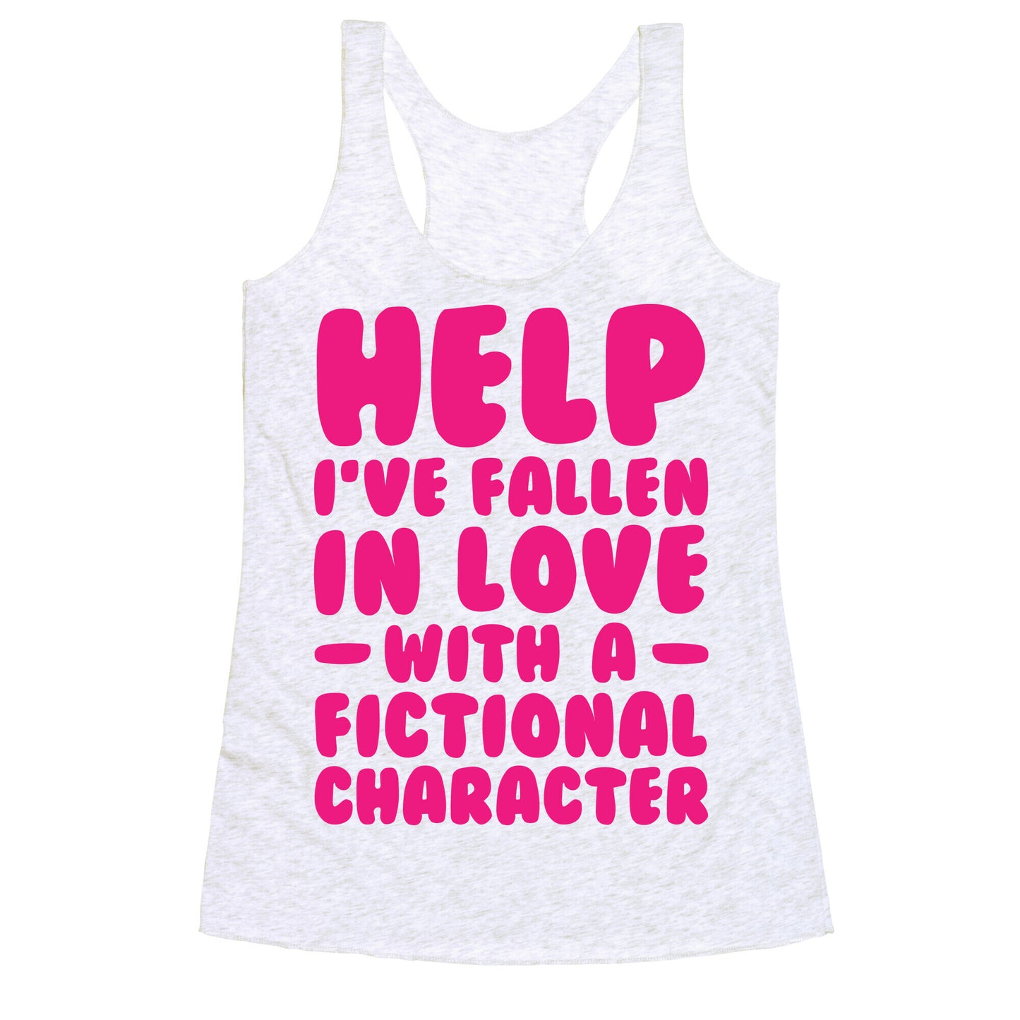 Help I've Fallen In Love With A Fictional Character Racerback Tank
