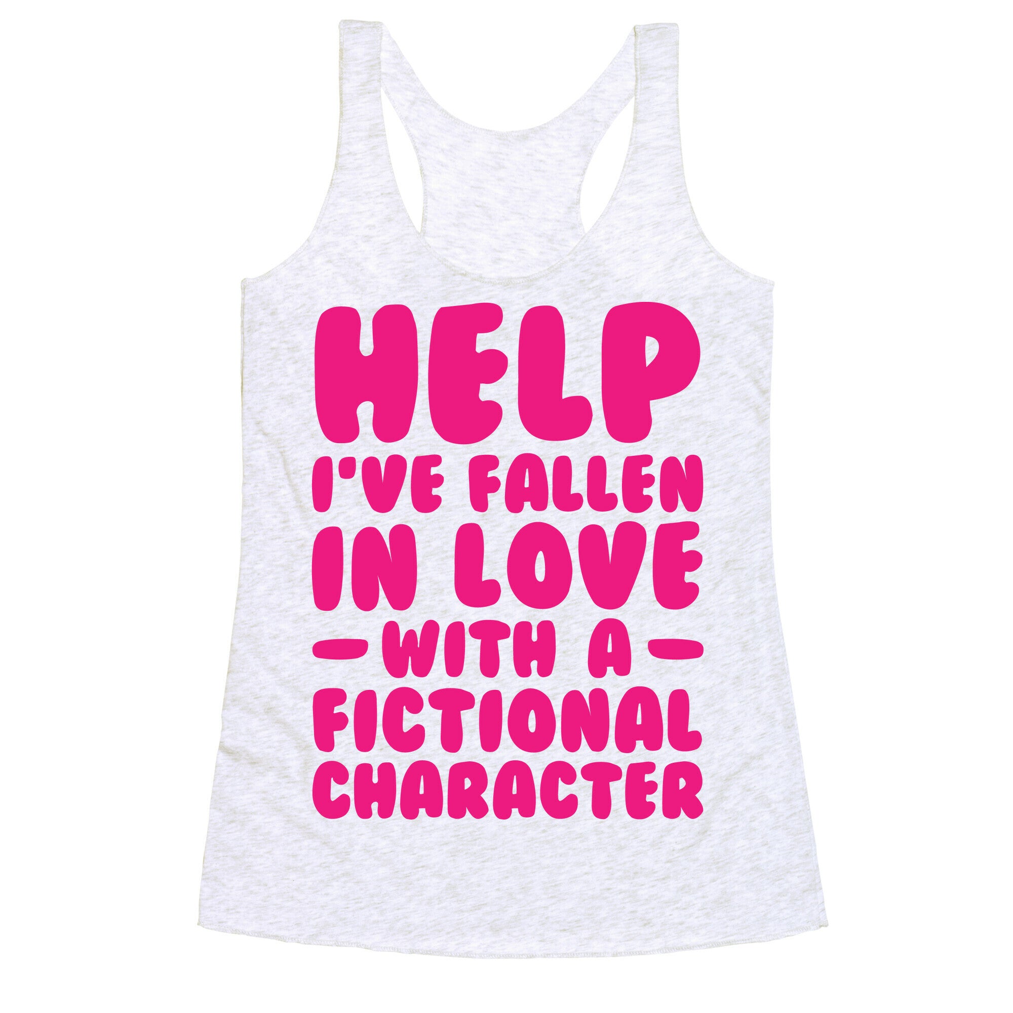 Help I've Fallen In Love With A Fictional Character Racerback Tank