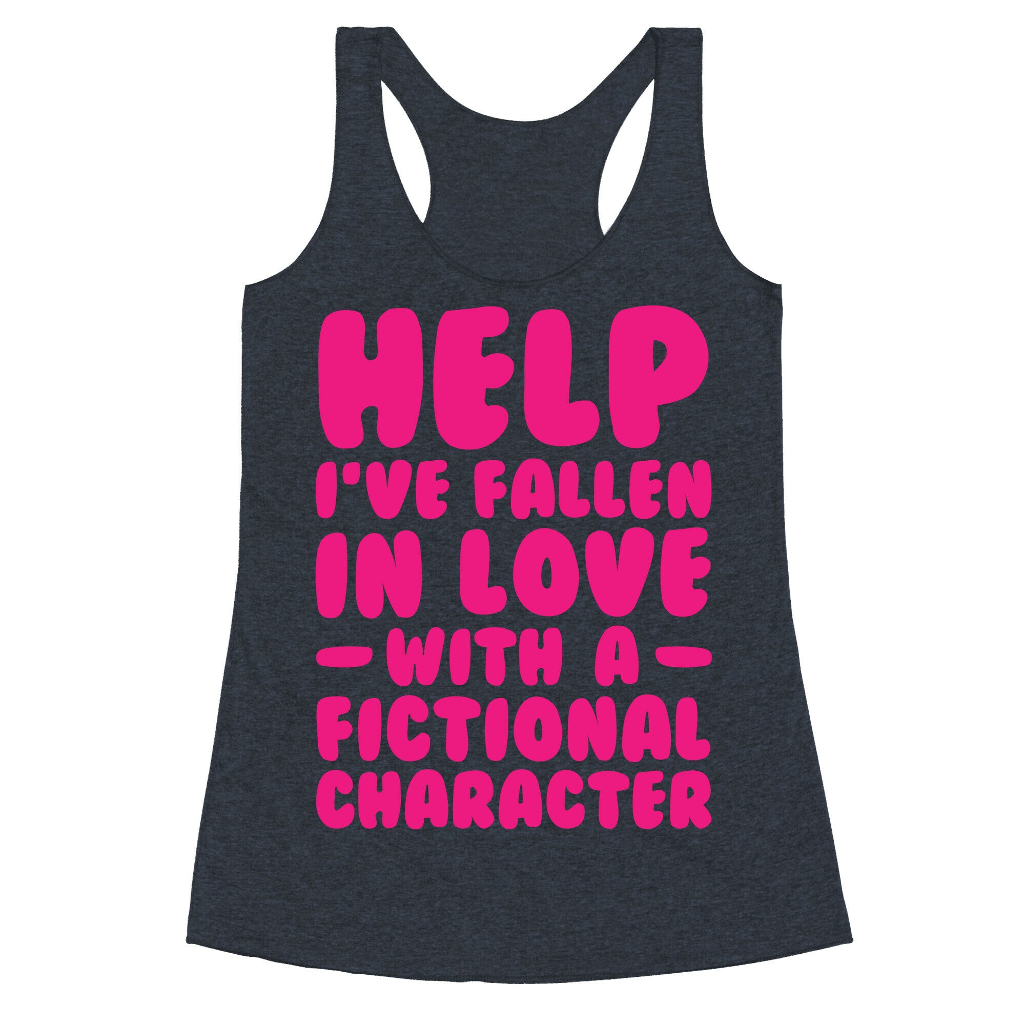 Help I've Fallen In Love With A Fictional Character Racerback Tank