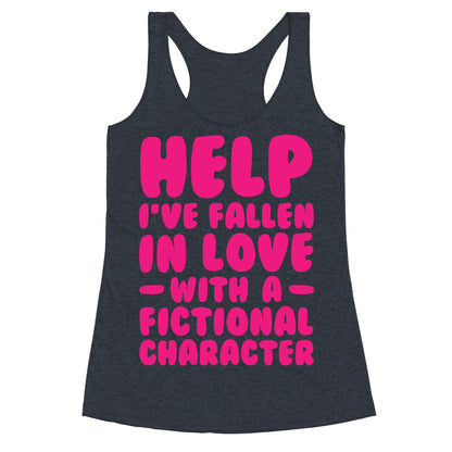 Help I've Fallen In Love With A Fictional Character Racerback Tank