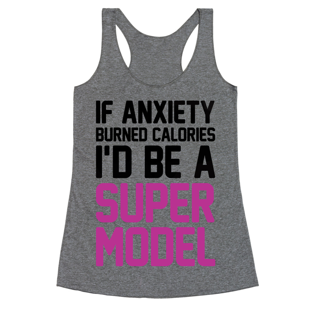 If Anxiety Burned Calories I'd Be A Super Model Racerback Tank