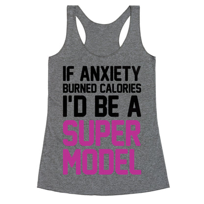 If Anxiety Burned Calories I'd Be A Super Model Racerback Tank