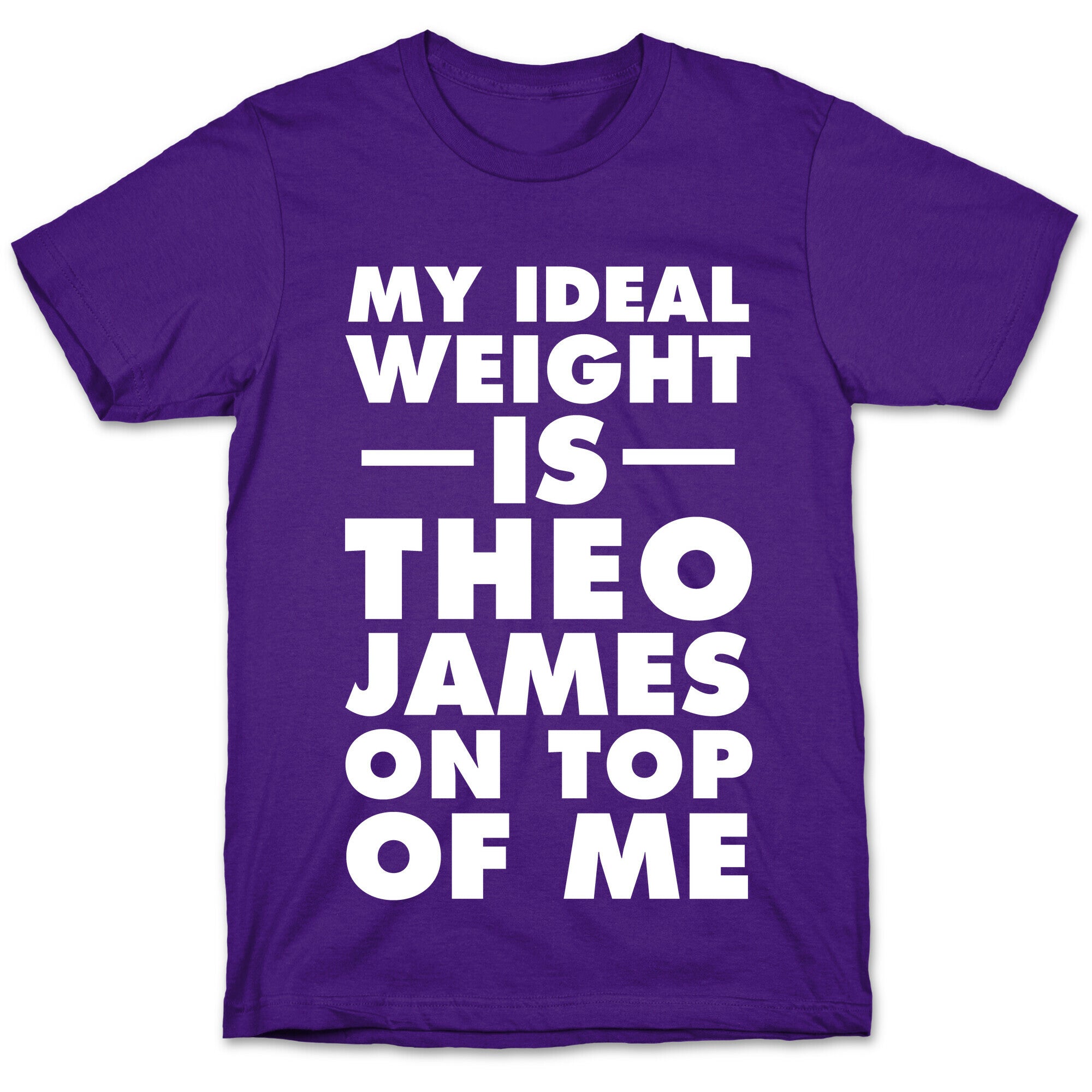 My Ideal Weight Is Theo James On Top Of Me T-Shirt